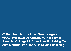 Written bVi Jim BrickmanfTOm Douglas
(91997 Brickman Arrangement Multisongs,
Sony, AW Songs LLC dba Tree Publishing CO.
Administered by SOnylAW Music Publishing
