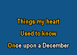 Things my heart

Used to know

Once upon a December
