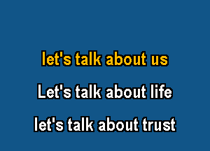 let's talk about us

Let's talk about life

let's talk about trust