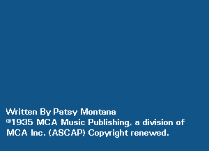 Written By Patsy Montana
G1935 MCA Music Publishing, a division of
MCA Inc. (ASCAP) Copyright renewed.