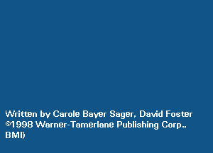 Written by Carole Boyer Sagan David FostBr
(91998 Warner-Tumetlune Publishing Corp..
BMI)