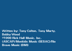 Written bvt Tony Coltnn, Tony Marty,
Bobby Wood

Q1998 Rick Hall Music. Inc.
(ASCAPVMonkids Music (SESACMRio
Bravo Music (BM!)