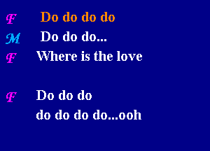Do do do do
91' Do do do...
Where is the love

Do do do
do do do do...ooh