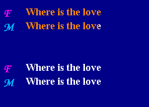 Where is the love
Where is the love

Where is the love
Where is the love