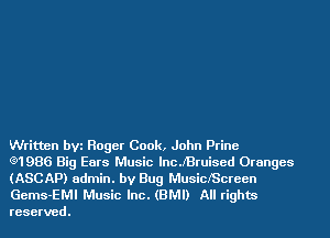 Written bVi Roger Cook, John Prine

e1986 Big Ears Music lncJBruised Oranges
(ASCAP) admin. by Bug MusiclScreen
Gems-EMI Music Inc. (BMI) All rights
reserved.