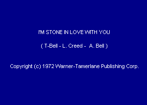 I'M STONE IN LOVE WITH YOU

(T-Bell - L Creed - A. Bell)

Copyright (c) 1972 Warner-Tamevlane Ptmiisting Cap