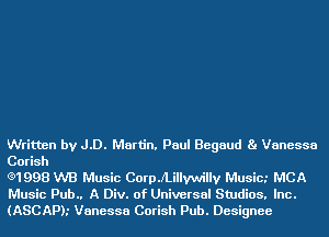 Written by JD. Martin. Paul Begaud Ba Vanessa
Corish

e1998 WB Music Corp.lillywilly Music.' MCA
Music Pub.. A Div. of Universal Studios, Inc.
(ASCAP),' Vanessa Corish Pub. Designee