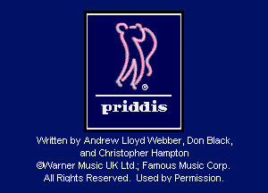 0

priddis

written by Andrew Lloyd Webber. Don Black,
and Christopher Hampton
Warner Music UK Ltd4 Famous Musuc Corp
All Riahts Reserved. Used by Permxssmn