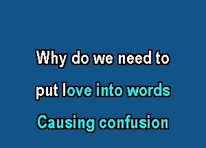 Why do we need to

put love into words

Causing confusion