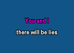 there will be lies