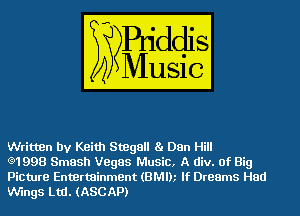Written by Keith Stegall 8. Dan Hill

(91998 Smash Vegas Music, A div. of Big
Picture Entertainment (BMlh If Dreams Had
Wings Ltd. (ASCAP)