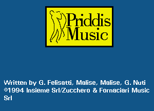 Written by G. Felisatti, Malise, Malise, G. Nuti
(3)1994 Insieme Srleucchero 8. Furnaciari Music
Srl