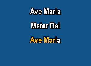 Ave Maria

Mater Dei

Ave Maria