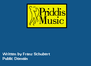 Puddl
??Music?

54

Written by Franz Schubert
Public Donmin