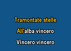 Tramontate stelle

All'alba vincero

Vincero vincero