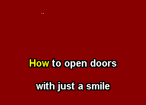 How to open doors

with just a smile