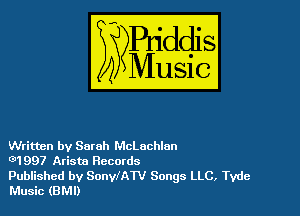Written by Sarah McLachlan

01997 Arista Records

Published by SonylAW Songs LLC. Tvdc
Music (BMI)