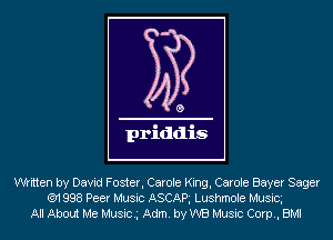 written by David Foster, Carole King, Carole Bayer Sager
('91 998 Peer Music ASCAR Lushmole Musicg
All About Me Musicg Adm. by WE! Music Corp, BMI