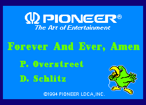 (U) pncweenw

7775 Art of Entertainment

Forever And Ever, Amen

P. overstreet
D. Schlitz

E11994 PIONEER LDCA,INC.