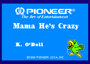 (U2 FDIIDNEERa)

7718 Art of Entertainment

Mama H998 Crazy

K. O'Dell

B1994 PIONEER LDCAJNC
