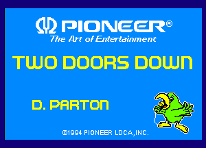 (U) pncweenw

7775 Art of Entertainment

TUJO DOORS DOUJFI

D. PHRTOD s P '14

E11994 PIONEER LDCA,INC.