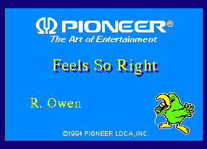(U) FDIIDNEEW

7715- Art ofEntertdEnment

Feels So Right

R. Owen

0199 PIONEER LDCAJNC