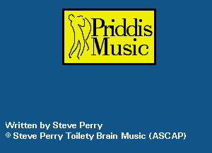 szr-iddis

35

Music

Writtnn by Steve Pony
(9 Steve Perry Toilctv 8min Music (ASCAP)