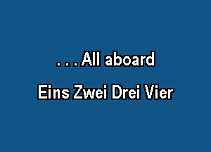 . . .All aboard

Eins Zwei Drei Vier