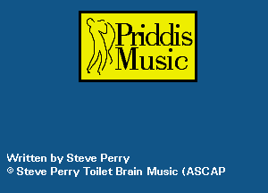 szr-iddis

35

Music

Writtnn by Steve Pony
(9 Steve Perry Toilet Bruin Music (ASCAP