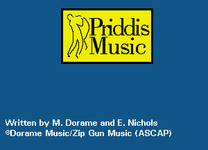 Written by M. Dorame and E. Nichols
eDorame MusidZip Gun Music (ASCAP)