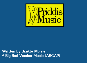Written by Scottv Morris
(9 Big Bad Voodoo Music (ASCAP)