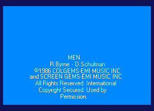 MEN
HByme - D.Schulman

(D1988 CDLGEMS-EMI MUSIC INC
and SCREEN GEMS-EMI MUSIC INC

All Rights Reserved, International
Copyright Secured Used by
Pemissm