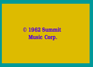 G?) 1962 Summit

Music Corp.