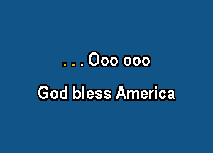 ...Oooooo

God bless America