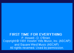 FIRST TIME FOR EVERYTHING

P. HoweII-D. O'Brien
Copyright01991 Howlin' Hits Music, Inc. (ASCAP)

and Square West Music (ASCAP)
All rights reserved. Used by permission.