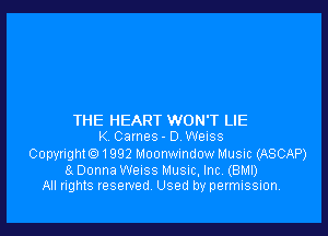 THE HEART WON'T LIE
K Games - D Weiss

Copyrighte) 1992 Moonvnndowhlusic (ASCAP)
8x Donna Weiss Musuc, Inc. (BM!)
All rights reserved Used by permission.