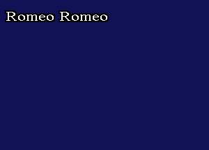 Romeo Romeo
