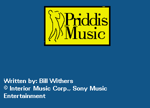 VJritten byz Bill Withers
(g Interior Music Corp., Sony Music
Entertainment