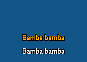 Bamba bamba

Bamba bamba