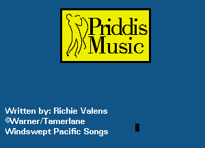 4M

IUSIG

Written byz Richie Volcns
Warnerframerlunc
Windswept Pacific Songs