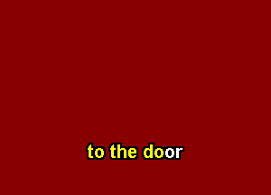 to the door