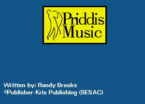 Written bvz Randy Brooks
QPublisher-Kris Publishing (SESAC)