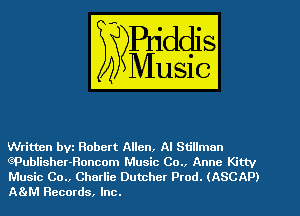 Written byz Robert Allen, AI Stillman
ePublisher-Roncom Music 00.. Anne Kitty

Music 00., Charlie Dutcher Ptod. (ASCAP)
ASIM Records, Inc.