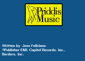 Written by Jose Fcliciuno
ePublisher-EMI, Capitol Records, Inc
Borders, Inc.