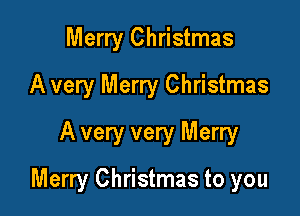 Merry Christmas

A very Merry Christmas

A very very Merry
Merry Christmas to you