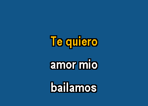 Te quiero

amor mio

bailamos