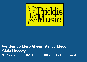 Written by Marv Green, Aimee Mavo,
Chris Lindsey
(3) Puinsher - BMG Ent. All rights Reserved.