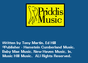 Written by Tony Martin, Ed Hill
ePublisher - Hamstein Cumberland Music.

Baby Mae Music, New Haven Music. In.
Music Hlll Music. ALI Rights Reserved.