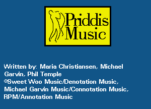 Written bvz Maria Christiansen, Michael
Garvin, Phil Temple

GSweet Woo MusictDenotation Music.

Michael Garvin MusicIConnotation Music.
RPMIAnnotation Music