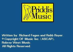Written byi Richard Fagen and Robb Royct
9 Copyright 0F Music Inc. (ASCAP).
Robroy West Music

All Rights Reserved